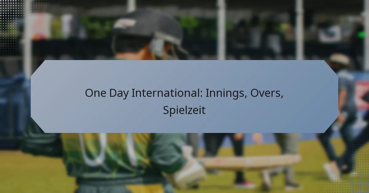 One Day International: Innings, Overs, Spielzeit