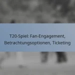 T20-Spiel: Fan-Engagement, Betrachtungsoptionen, Ticketing
