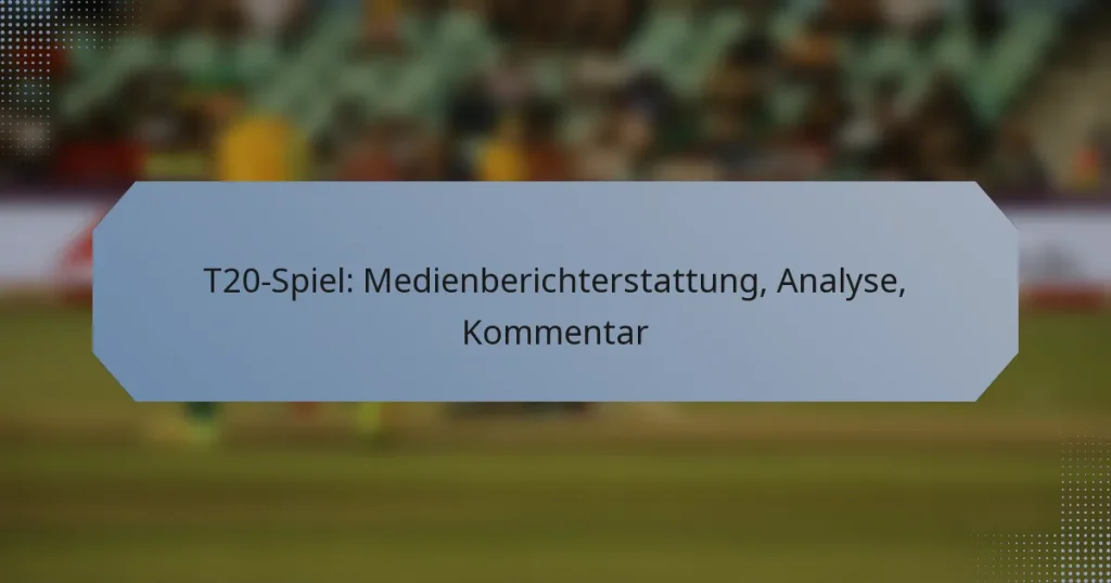 T20-Spiel: Medienberichterstattung, Analyse, Kommentar