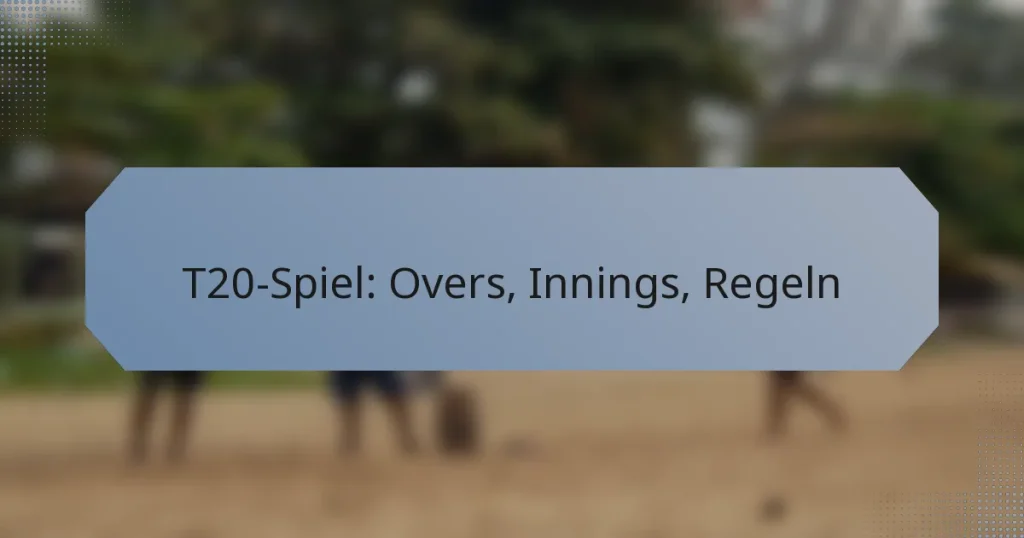 T20-Spiel: Overs, Innings, Regeln