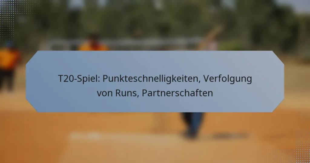 T20-Spiel: Punkteschnelligkeiten, Verfolgung von Runs, Partnerschaften