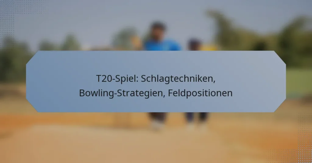 T20-Spiel: Schlagtechniken, Bowling-Strategien, Feldpositionen