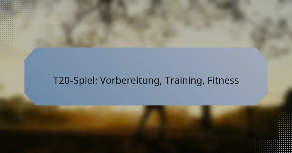 T20-Spiel: Vorbereitung, Training, Fitness