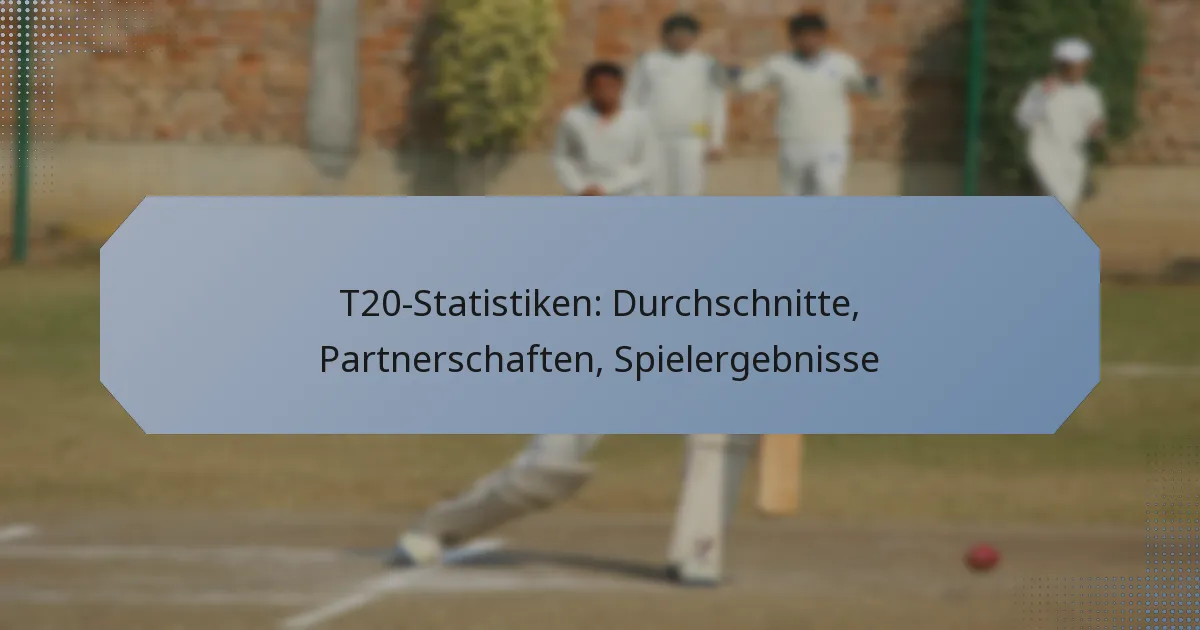 T20-Statistiken: Durchschnitte, Partnerschaften, Spielergebnisse