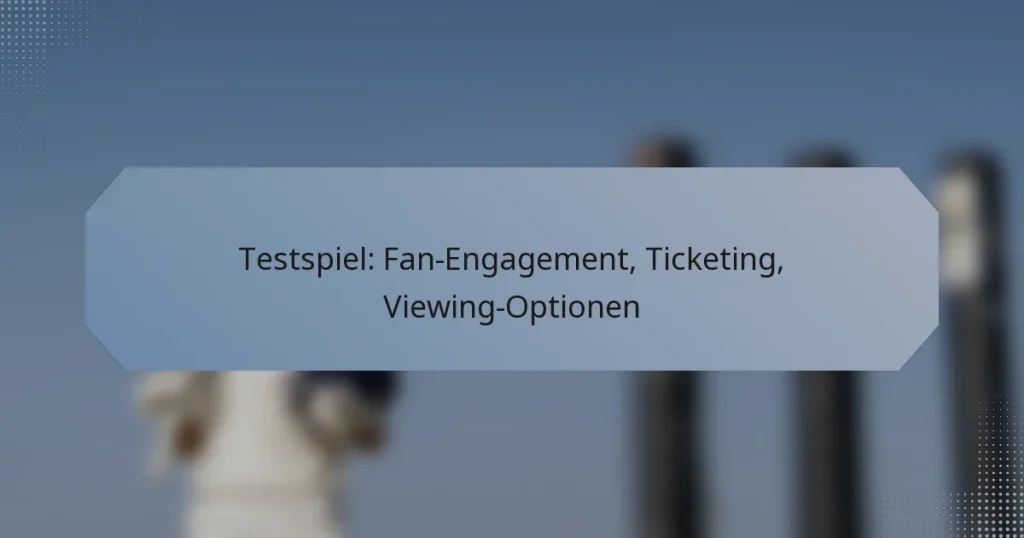 Testspiel: Fan-Engagement, Ticketing, Viewing-Optionen