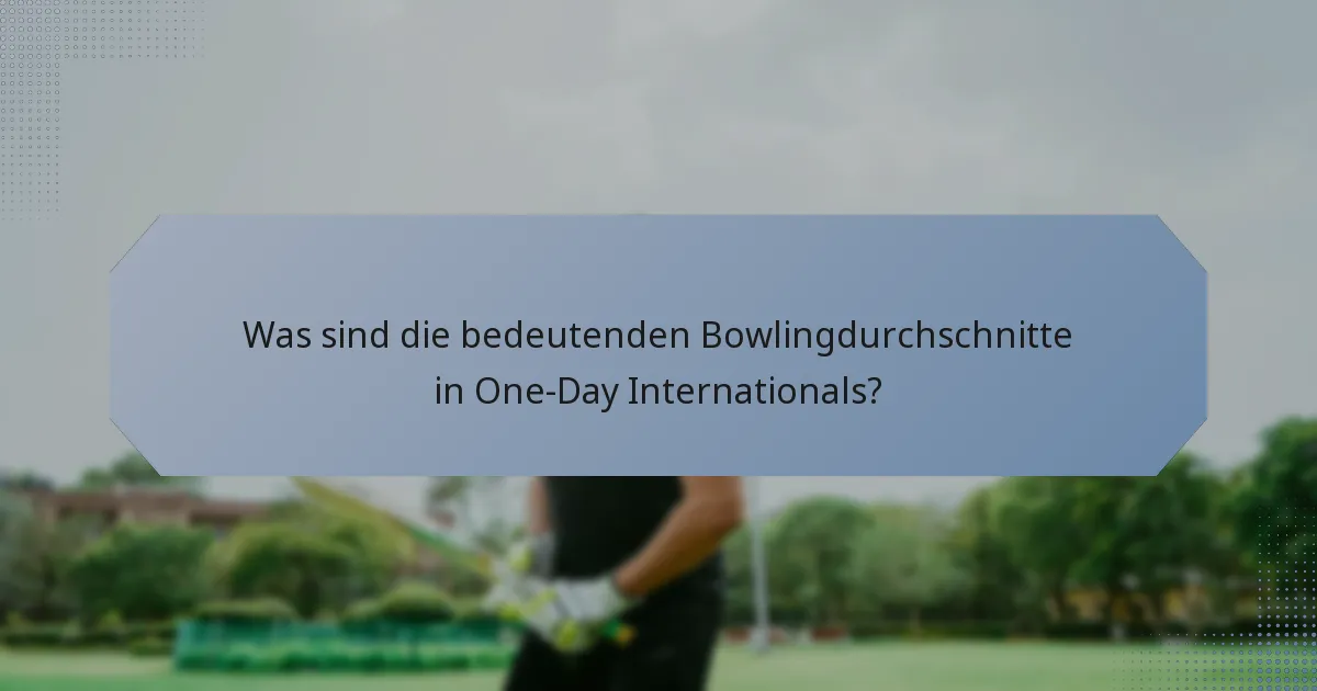 Was sind die bedeutenden Bowlingdurchschnitte in One-Day Internationals?