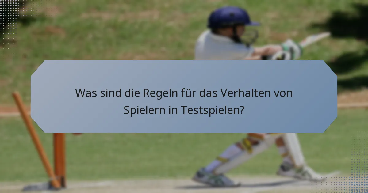 Was sind die Regeln für das Verhalten von Spielern in Testspielen?