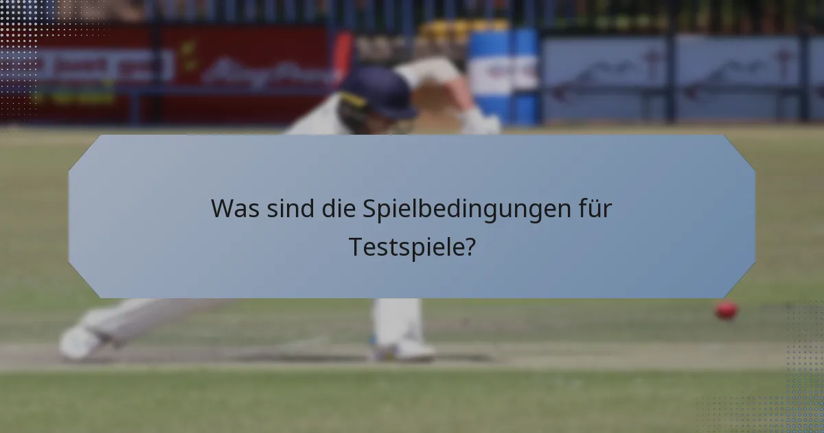 Was sind die Spielbedingungen für Testspiele?