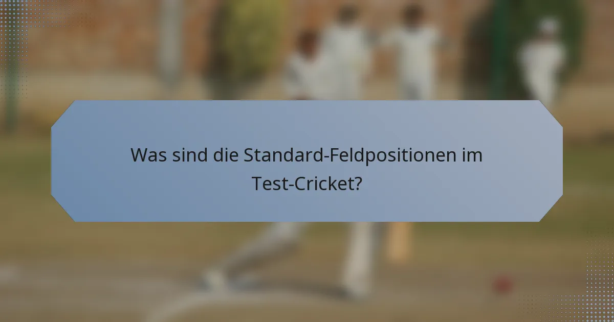 Was sind die Standard-Feldpositionen im Test-Cricket?