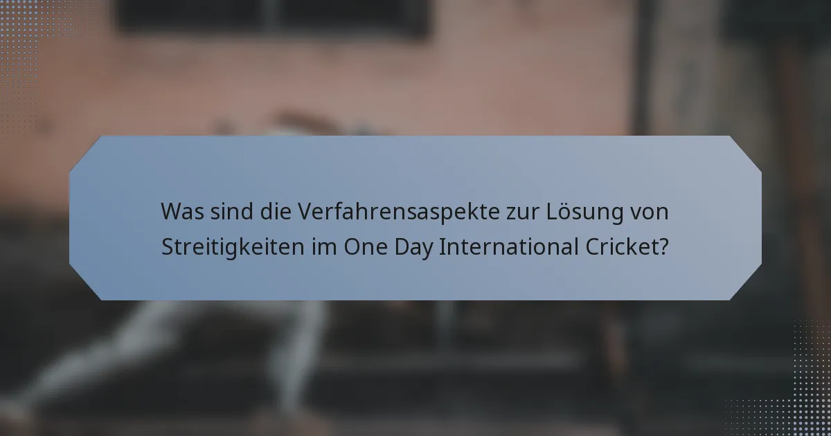 Was sind die Verfahrensaspekte zur Lösung von Streitigkeiten im One Day International Cricket?