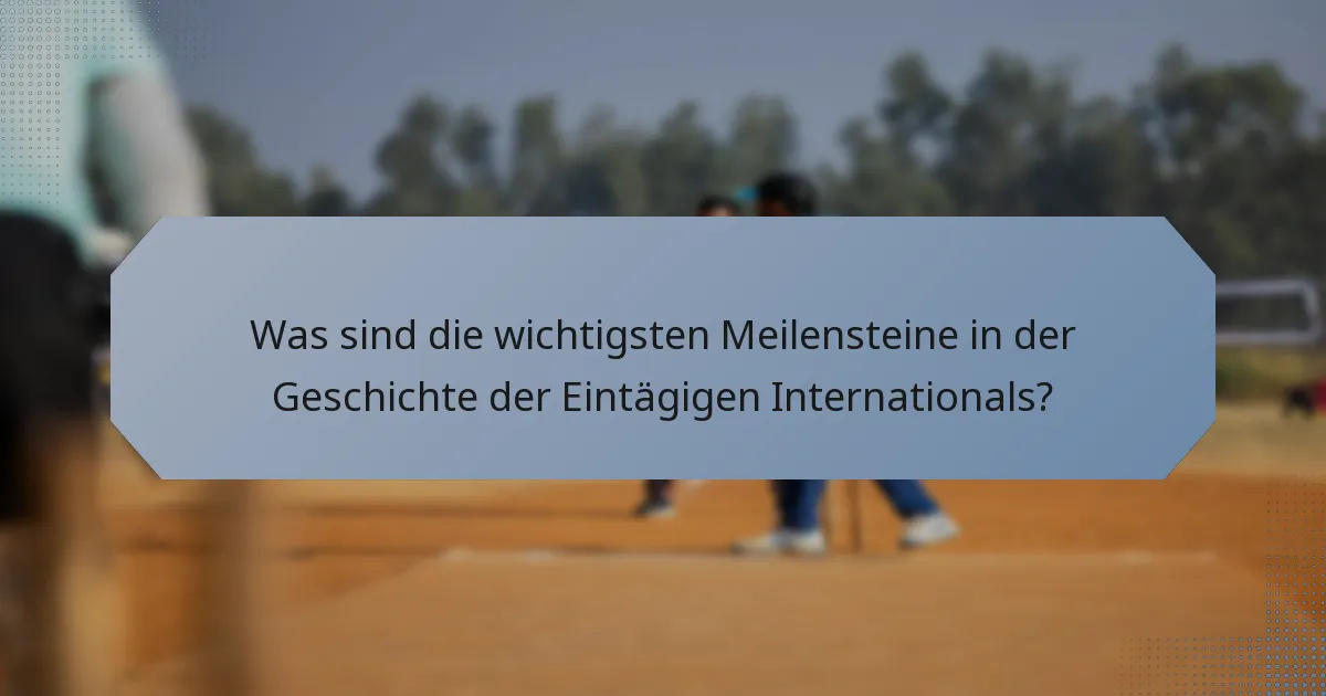 Was sind die wichtigsten Meilensteine in der Geschichte der Eintägigen Internationals?