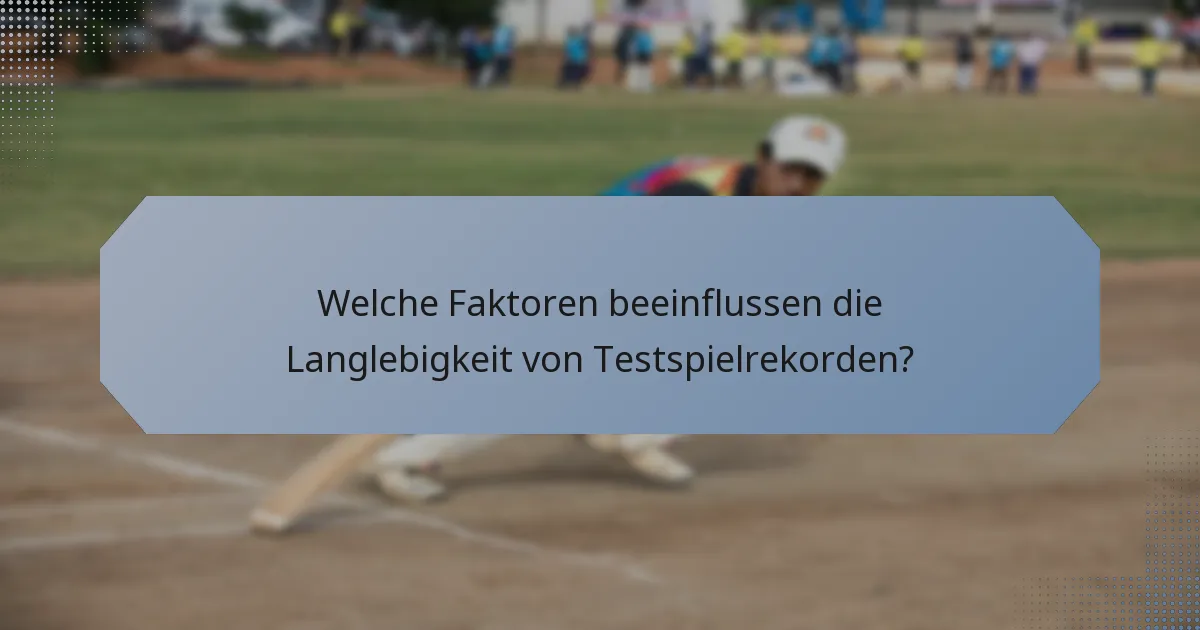 Welche Faktoren beeinflussen die Langlebigkeit von Testspielrekorden?
