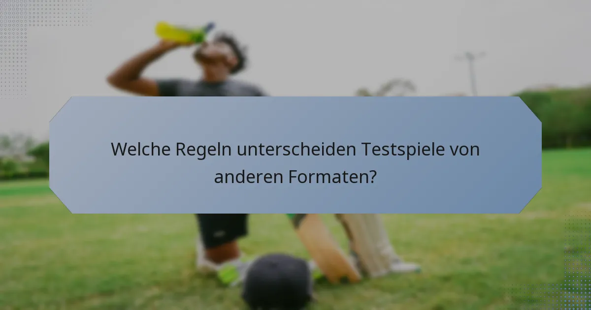 Welche Regeln unterscheiden Testspiele von anderen Formaten?