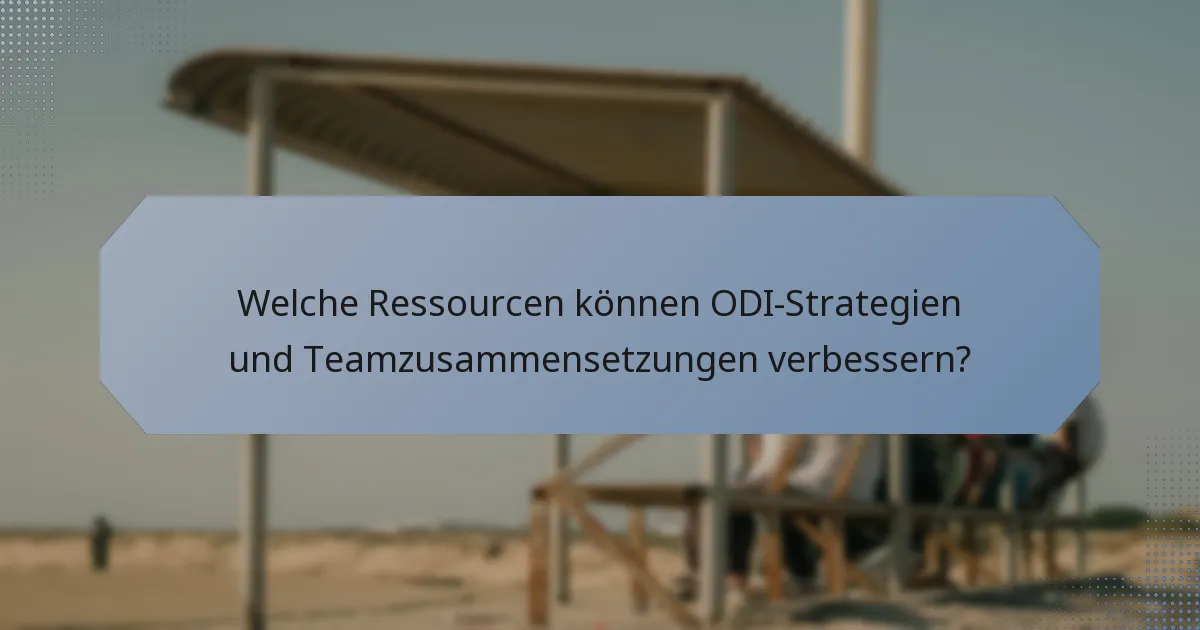 Welche Ressourcen können ODI-Strategien und Teamzusammensetzungen verbessern?