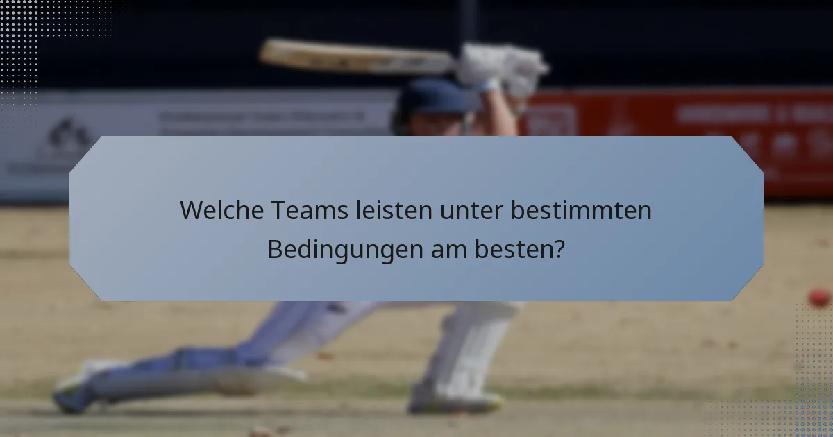Welche Teams leisten unter bestimmten Bedingungen am besten?