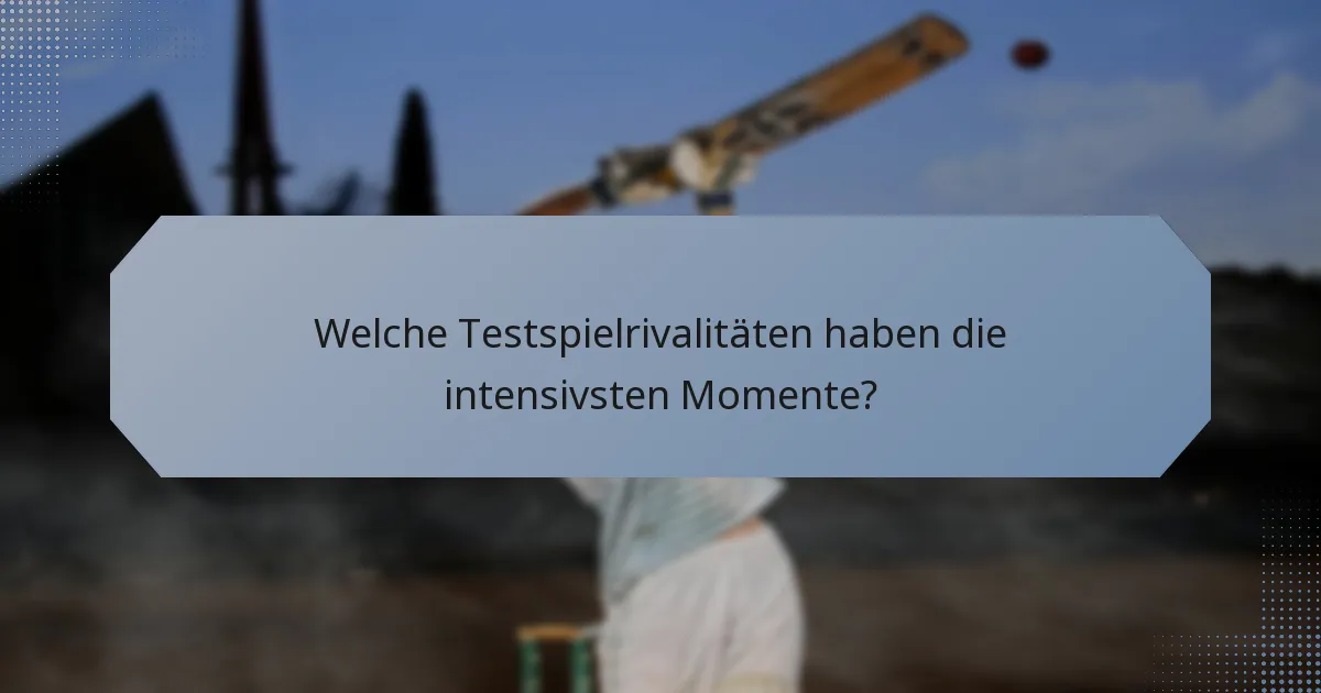 Welche Testspielrivalitäten haben die intensivsten Momente?