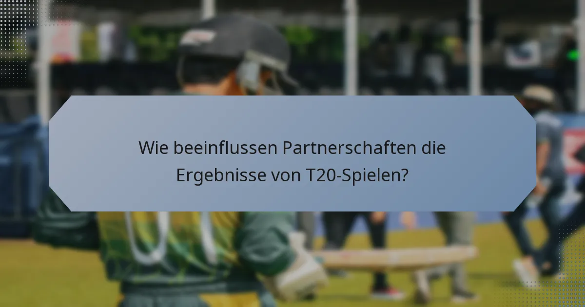 Wie beeinflussen Partnerschaften die Ergebnisse von T20-Spielen?
