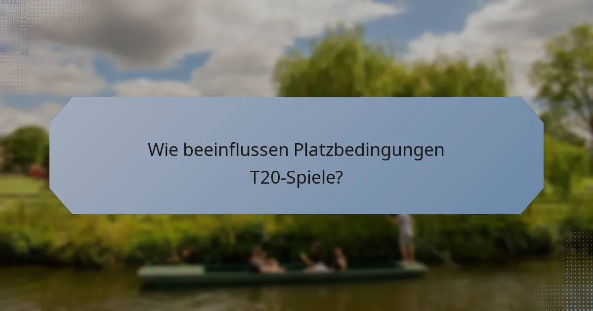 Wie beeinflussen Platzbedingungen T20-Spiele?