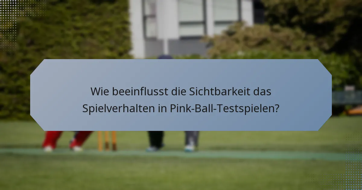 Wie beeinflusst die Sichtbarkeit das Spielverhalten in Pink-Ball-Testspielen?