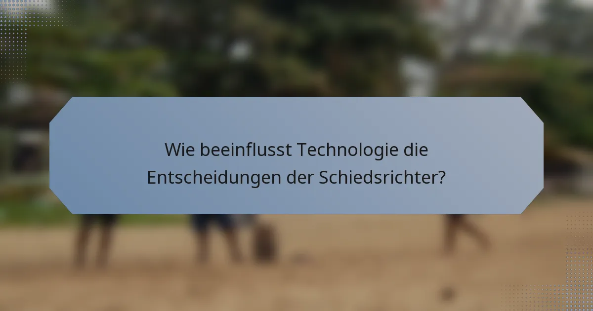 Wie beeinflusst Technologie die Entscheidungen der Schiedsrichter?