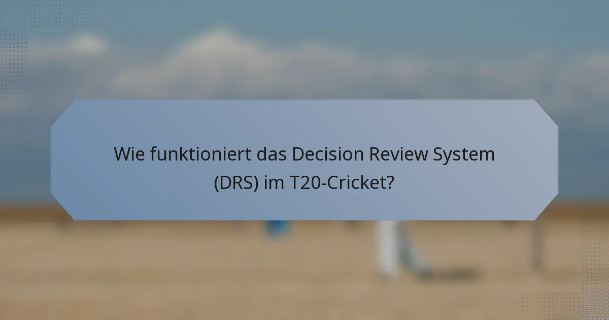 Wie funktioniert das Decision Review System (DRS) im T20-Cricket?
