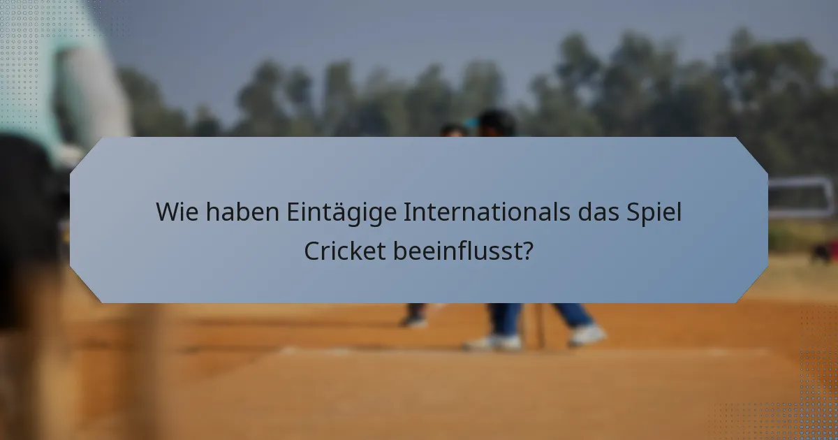 Wie haben Eintägige Internationals das Spiel Cricket beeinflusst?