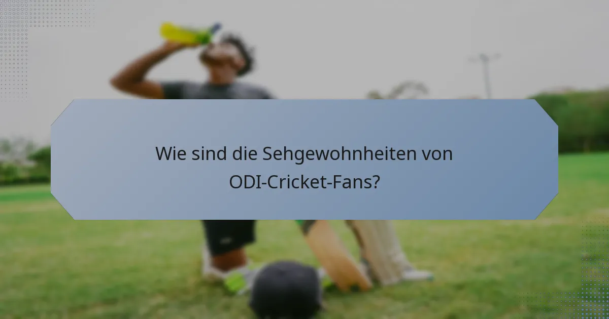 Wie sind die Sehgewohnheiten von ODI-Cricket-Fans?
