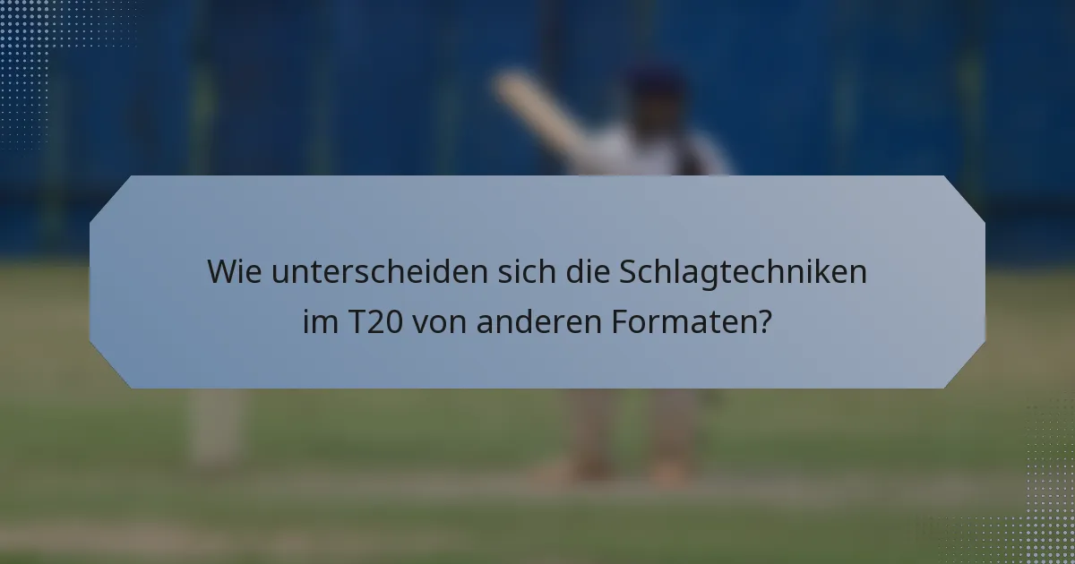 Wie unterscheiden sich die Schlagtechniken im T20 von anderen Formaten?
