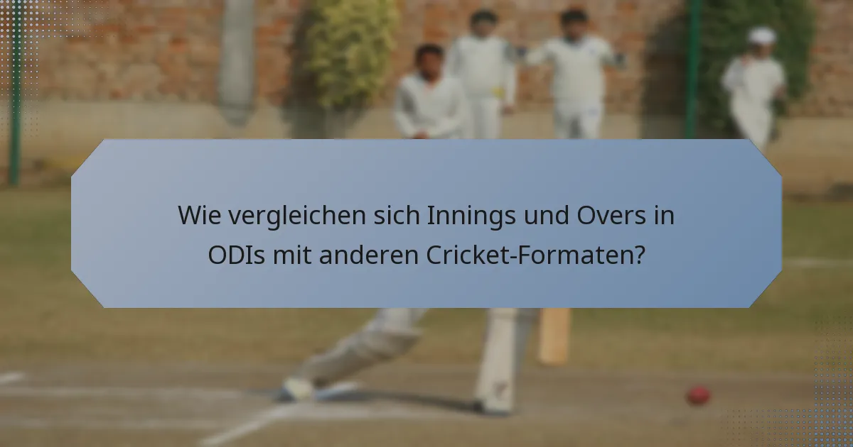 Wie vergleichen sich Innings und Overs in ODIs mit anderen Cricket-Formaten?