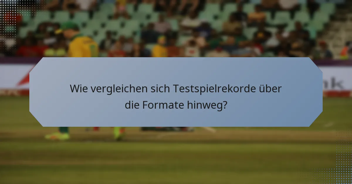 Wie vergleichen sich Testspielrekorde über die Formate hinweg?